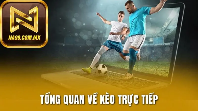Kèo Trực Tiếp Là Gì Và Các Tỷ Lệ Cược Phổ Biến Hiện Nay 2 Giới thiệu về kèo trực tiếp